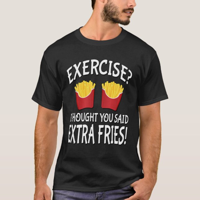 T-shirt Exercice Je Pensais Que Vous Avez Dit Des Fries Su (Devant)