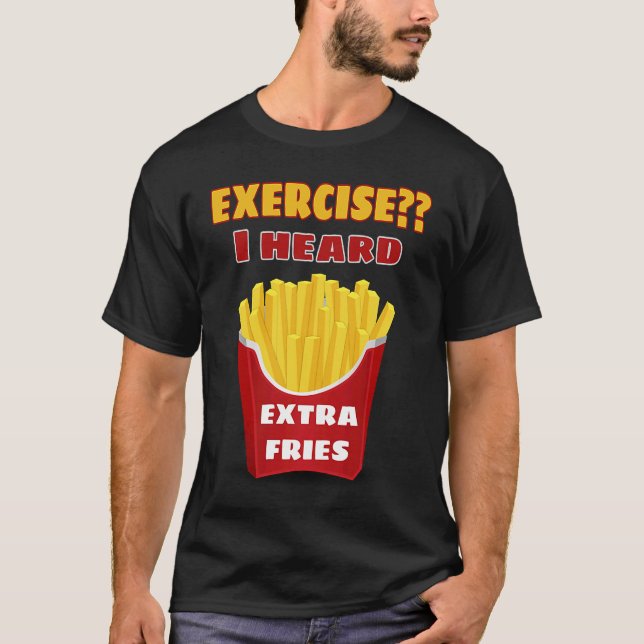 T-shirt Exercice Je Pensais Que Vous Avez Dit Extra Fries  (Devant)