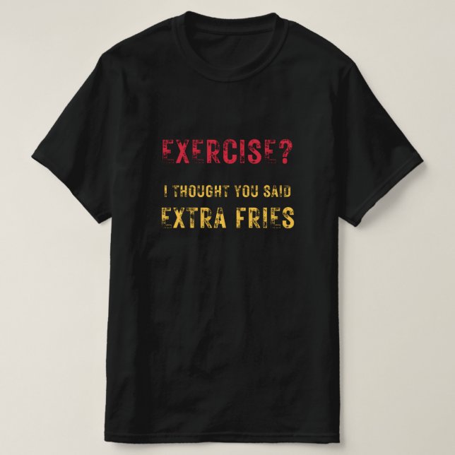 T-shirt Exercice je pensais que vous avez dit Extra frites (Design devant)