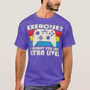 T-shirt Exercice Je Pensais Que Vous Avez Dit Extra Lives