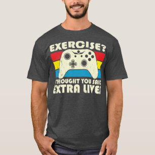 T-shirt Exercice Je Pensais Que Vous Avez Dit Extra Lives