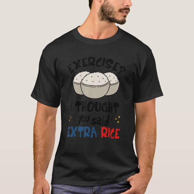 T-shirt Exercice Je Pensais Que Vous Avez Dit Extra Rice A (Devant)