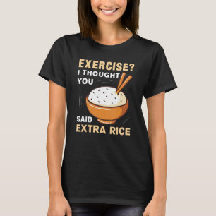 T-shirt Exercice Je Pensais Que Vous Avez Dit Extra Rice D