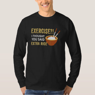 T-shirt Exercice Je Pensais Que Vous Avez Dit Extra Rice F