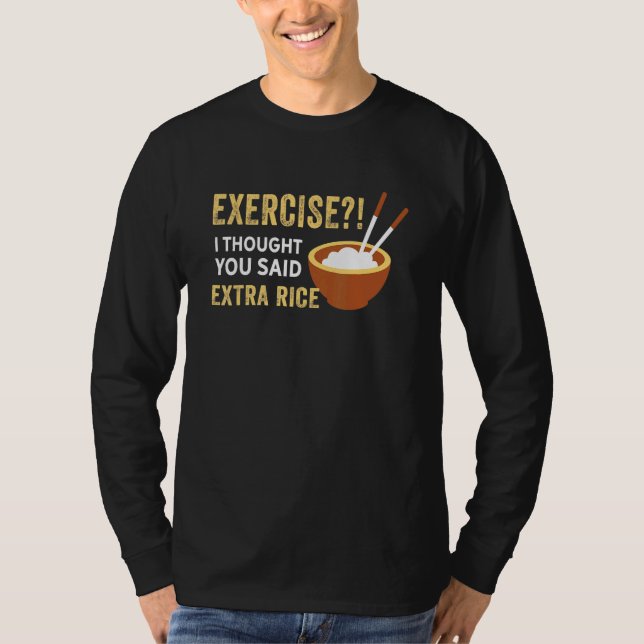 T-shirt Exercice Je Pensais Que Vous Avez Dit Extra Rice F (Devant)