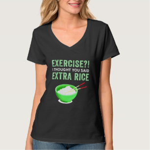 T-shirt Exercice Je Pensais Que Vous Avez Dit Extra Rice L