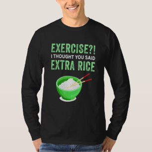 T-shirt Exercice Je Pensais Que Vous Avez Dit Extra Rice L