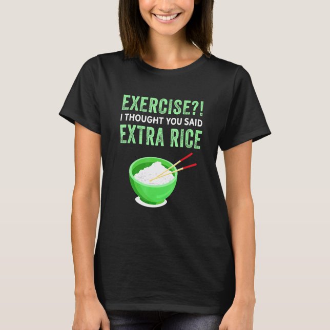 T-shirt Exercice Je Pensais Que Vous Avez Dit Extra Rice L (Devant)
