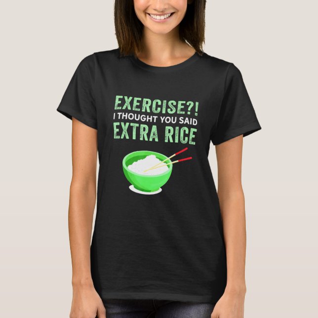 T-shirt Exercice Je Pensais Que Vous Avez Dit Extra Rice L (Devant)