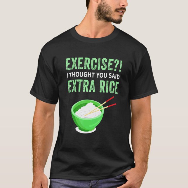 T-shirt Exercice Je Pensais Que Vous Avez Dit Extra Rice L (Devant)