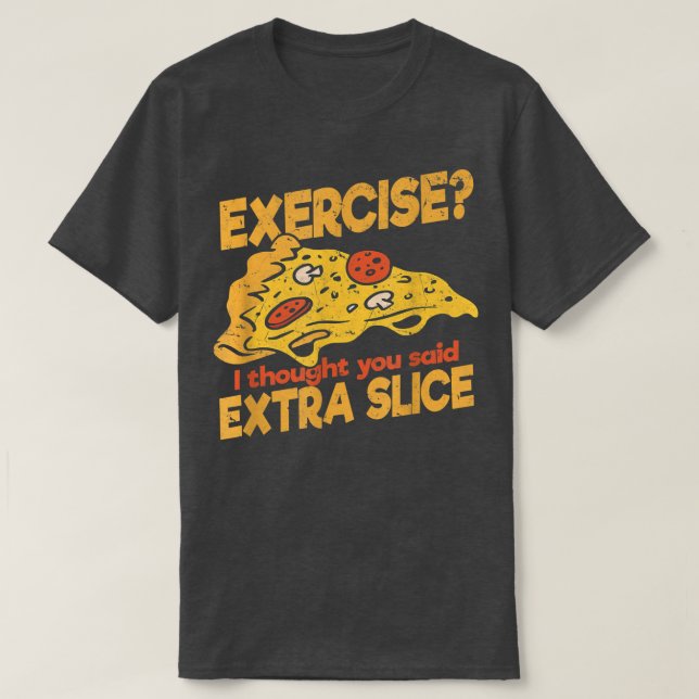 T-shirt Exercice Je pensais que vous avez dit Extra Slice  (Design devant)