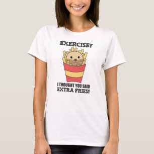 T-shirt Exercice Je Pensais Que Vous Avez Dit Fries Drôle