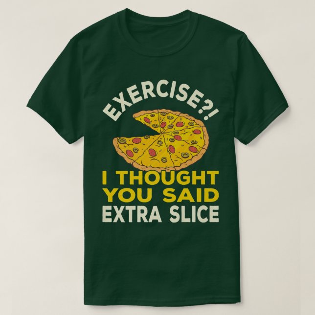 T-shirt Exercice Je Pensais Que Vous Avez Dit Pizza Extra  (Design devant)