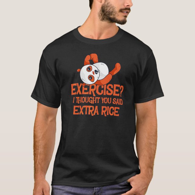 T-shirt Exercice Je Pensais Que Vous Avez Dit Plus De Riz  (Devant)
