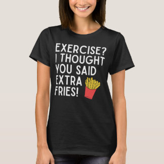T-shirt Exercice Je pensais que vous aviez dit des frites