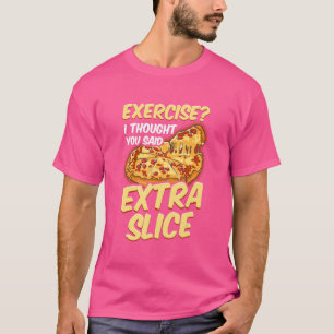T-shirt Exercice Pizza Je Pensais Que Vous Avez Dit Extra 