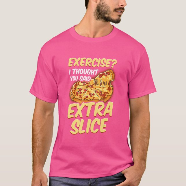 T-shirt Exercice Pizza Je Pensais Que Vous Avez Dit Extra  (Devant)