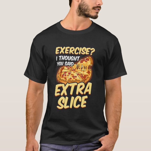 T-shirt Exercice Pizza Je Pensais Que Vous Avez Dit Extra  (Devant)