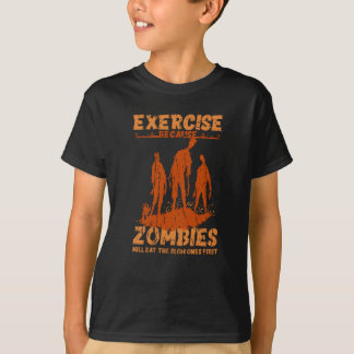 T-shirt Exercise because zombies will eat the slow ones