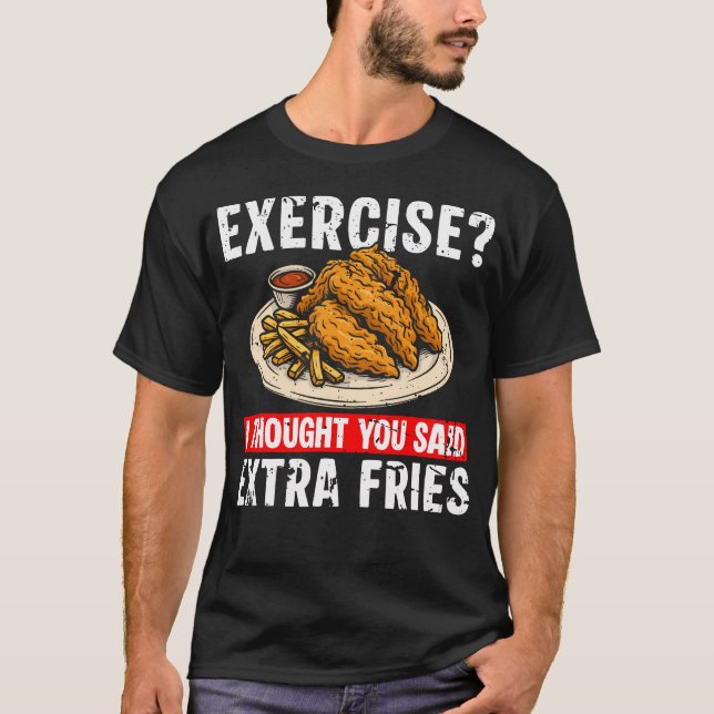 T-shirt Exercise I Thought You Said Extra Fries Chicken Te (Devant)