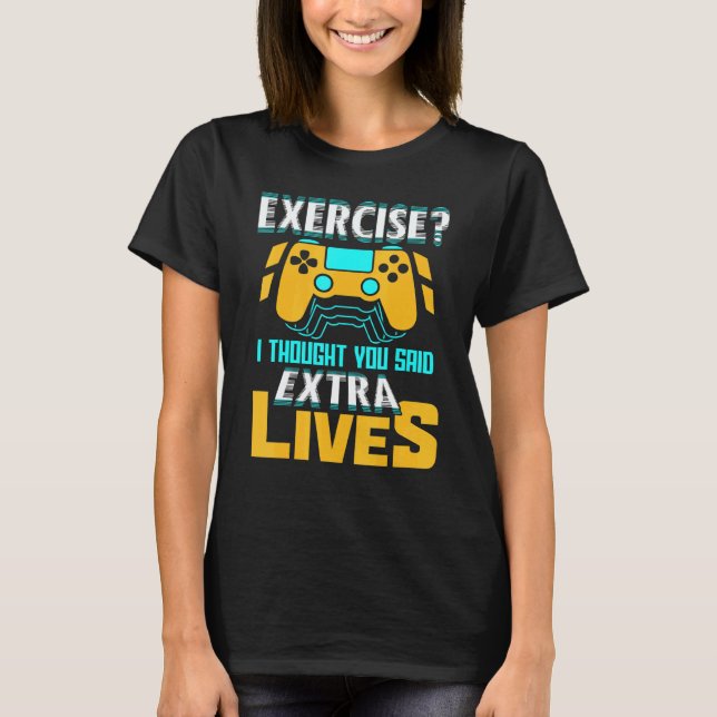 T-shirt Exercise I Thought You Said Extra Lives Video Game (Devant)