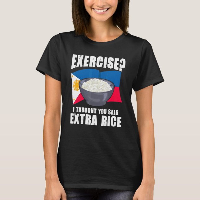 T-shirt Exercise I Thought You Said Extra Rice Philippines (Devant)