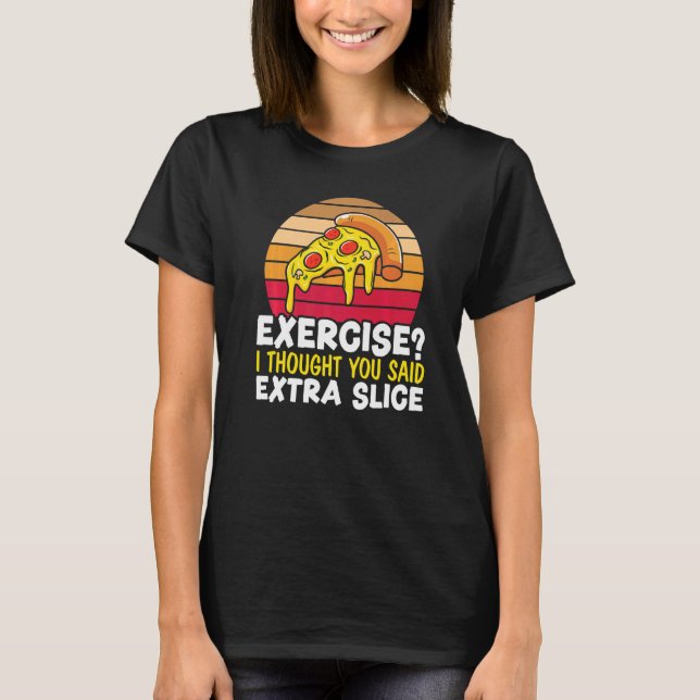 T-shirt Exercise I Thought You Said Extra Slice Italian Fo (Devant)