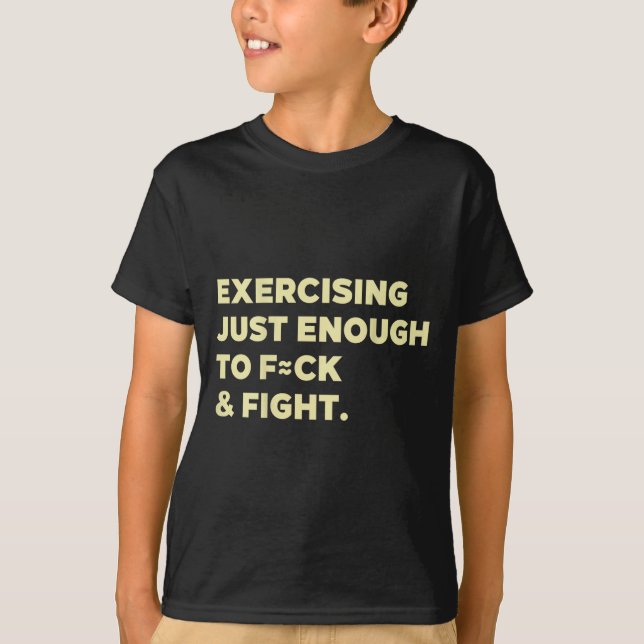 T-shirt Exercising Just-enough To Fck &amp; Fight Funny (o (Devant)