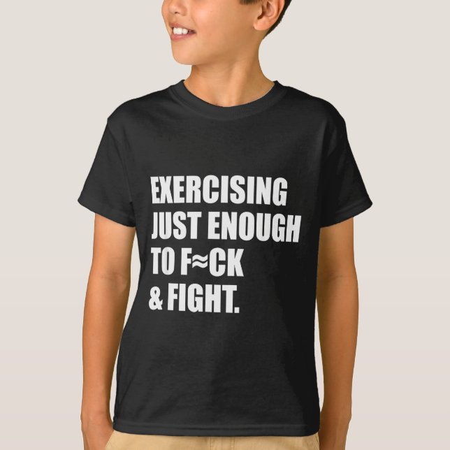 T-shirt Exercising Just-enough To Fck &amp; Fight Men Wome (Devant)