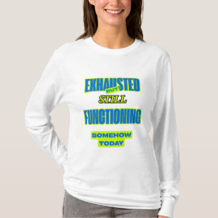 T-shirt Exhausted But Still Functioning Women’s Tee