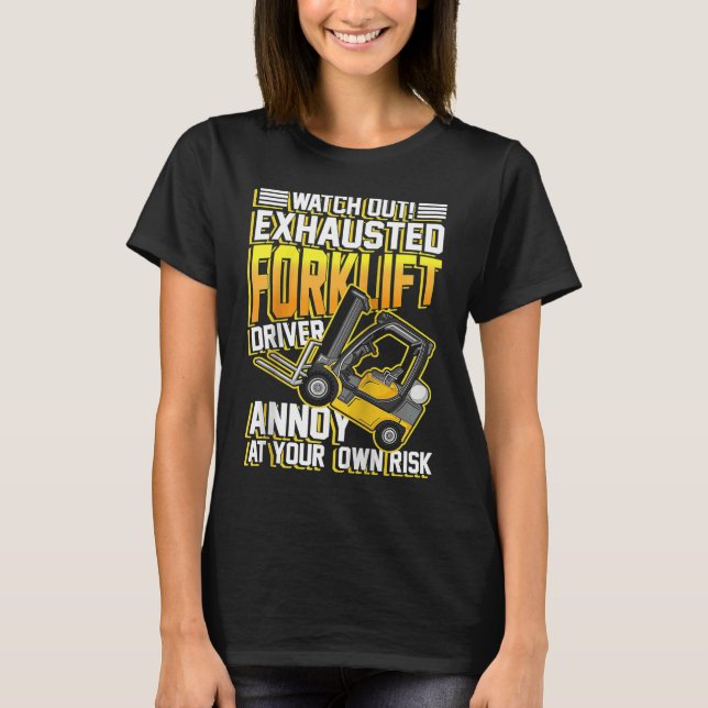 T-shirt Exhausted forklift driver annoy at your own risk R (Devant)