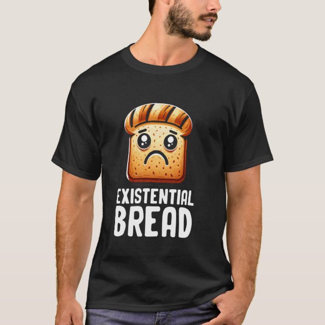 T-shirt Existential Bread Cute Existential Dread Bread Sar (Devant)