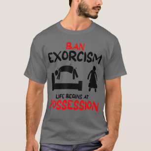 T-shirt Exorcismes Drôles Interdits La Vie Commence À La P