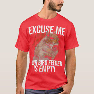 T-shirt Exp. Your Bird Feeder is Empty Squirl Joke