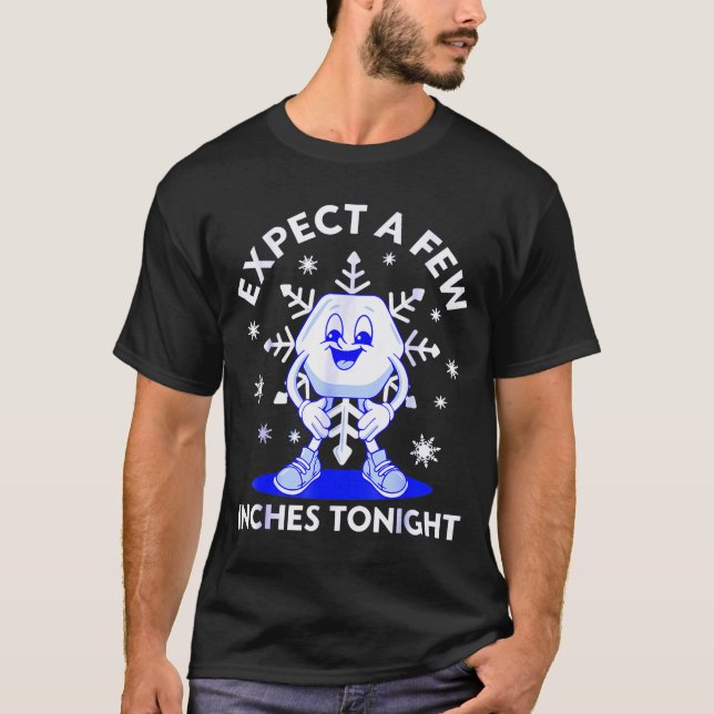 T-shirt Expect A Few Inches Tonight Funny Snow Inappropria (Devant)