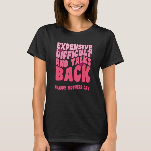 T-shirt Expensive Difficult And Talks Back Mothers Day Mom (Devant)