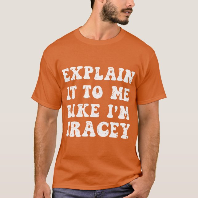 T-shirt Explain It To Me Like Im Tracy from Wisconsin Smar (Devant)
