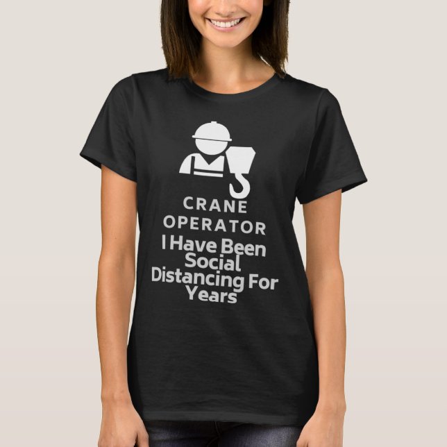 T-shirt Exploitant De Grue J'Ai Été Distante Sociale Pour  (Devant)