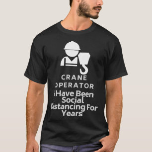 T-shirt Exploitant De Grue J'Ai Été Distante Sociale Pour