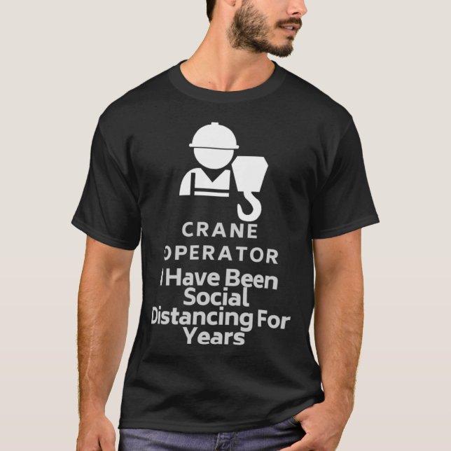 T-shirt Exploitant De Grue J'Ai Été Distante Sociale Pour  (Devant)