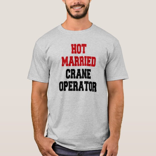T-shirt Exploitant de grue mariée à chaud (Devant)