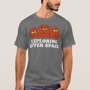 T-shirt Exploring Otter Space Otter Lover Space Theme Sea 