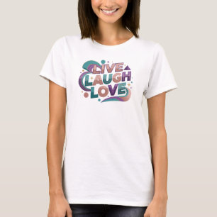 T-shirt Expression artistique 2D LIVE LAUGH LOVE époustouf