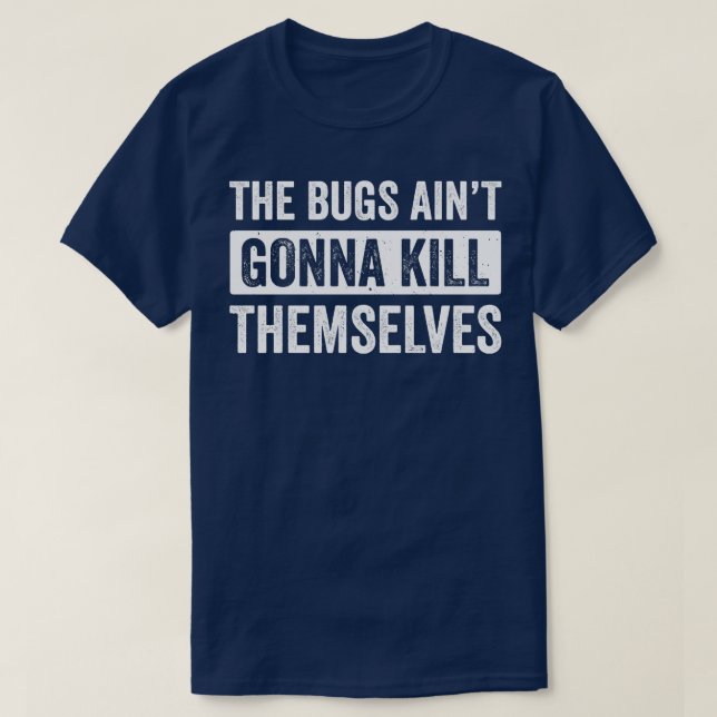 T-shirt Exterminateur Pest Control Technicien Bugs Aint Go (Design devant)