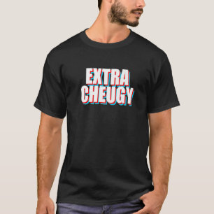 T-shirt Extra Cheugy Text Gen Z Slang