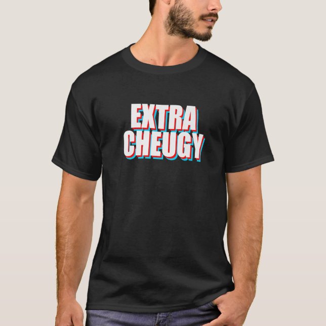 T-shirt Extra Cheugy Text Gen Z Slang (Devant)