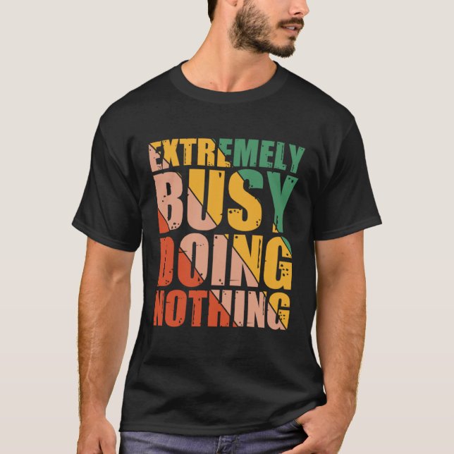 T-shirt Extremely Busy Doing Nothing (Devant)