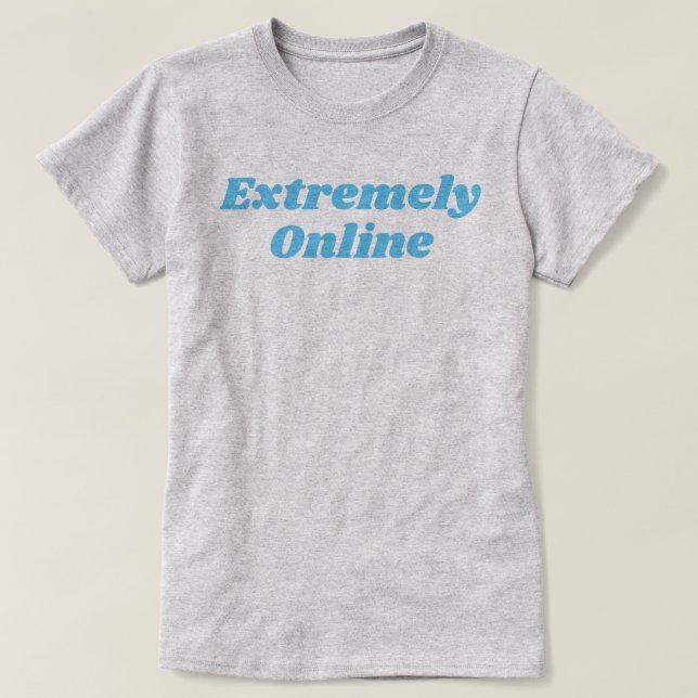 T-shirt extrêmement en ligne (Design devant)