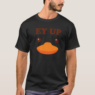 T-shirt Ey Up Me Duck Cadeau Ayup Yorkshire Derbyshire Fun