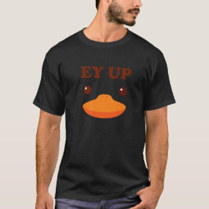 T-shirt Ey Up Me Duck Cadeau Ayup Yorkshire Derbyshire Fun